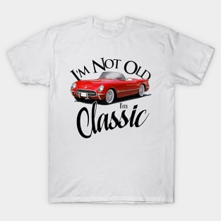 I'm Not Old - I'm Classic T-Shirt